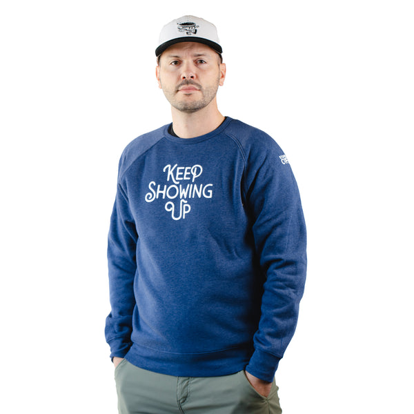 KEEP SHOWING UP SWEATSHIRT