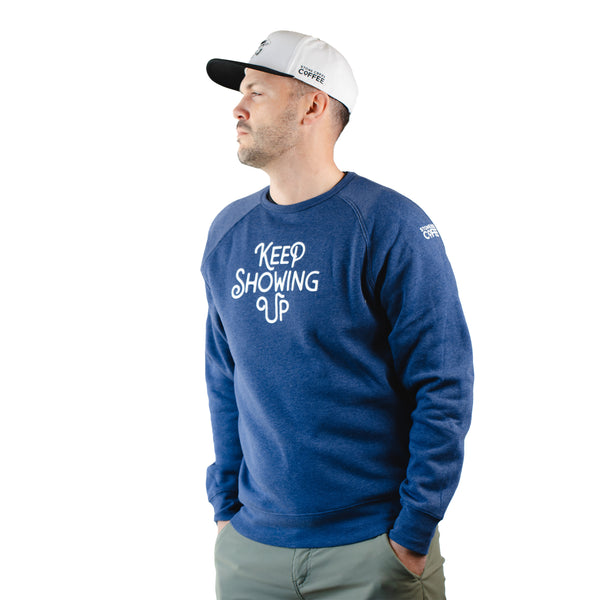 KEEP SHOWING UP SWEATSHIRT